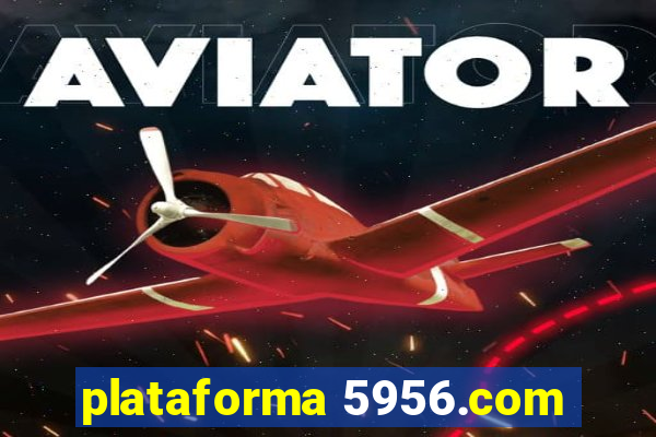 plataforma 5956.com